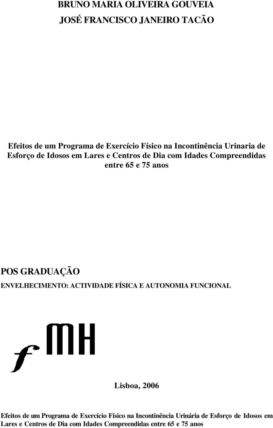 POS GRADUAÇÃO ENVELHECIMENTO: ACTIVIDADE FÍSICA E AUTONOMIA FUNCIONAL Lisboa, 2006 Efeitos de um Programa de