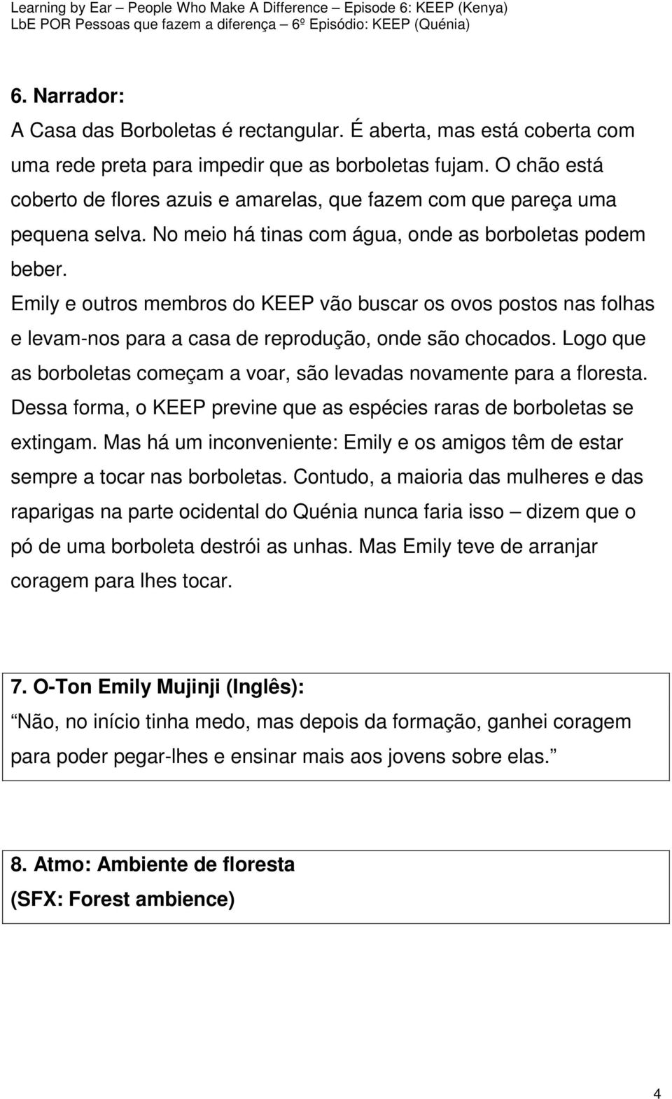 Emily e outros membros do KEEP vão buscar os ovos postos nas folhas e levam-nos para a casa de reprodução, onde são chocados.