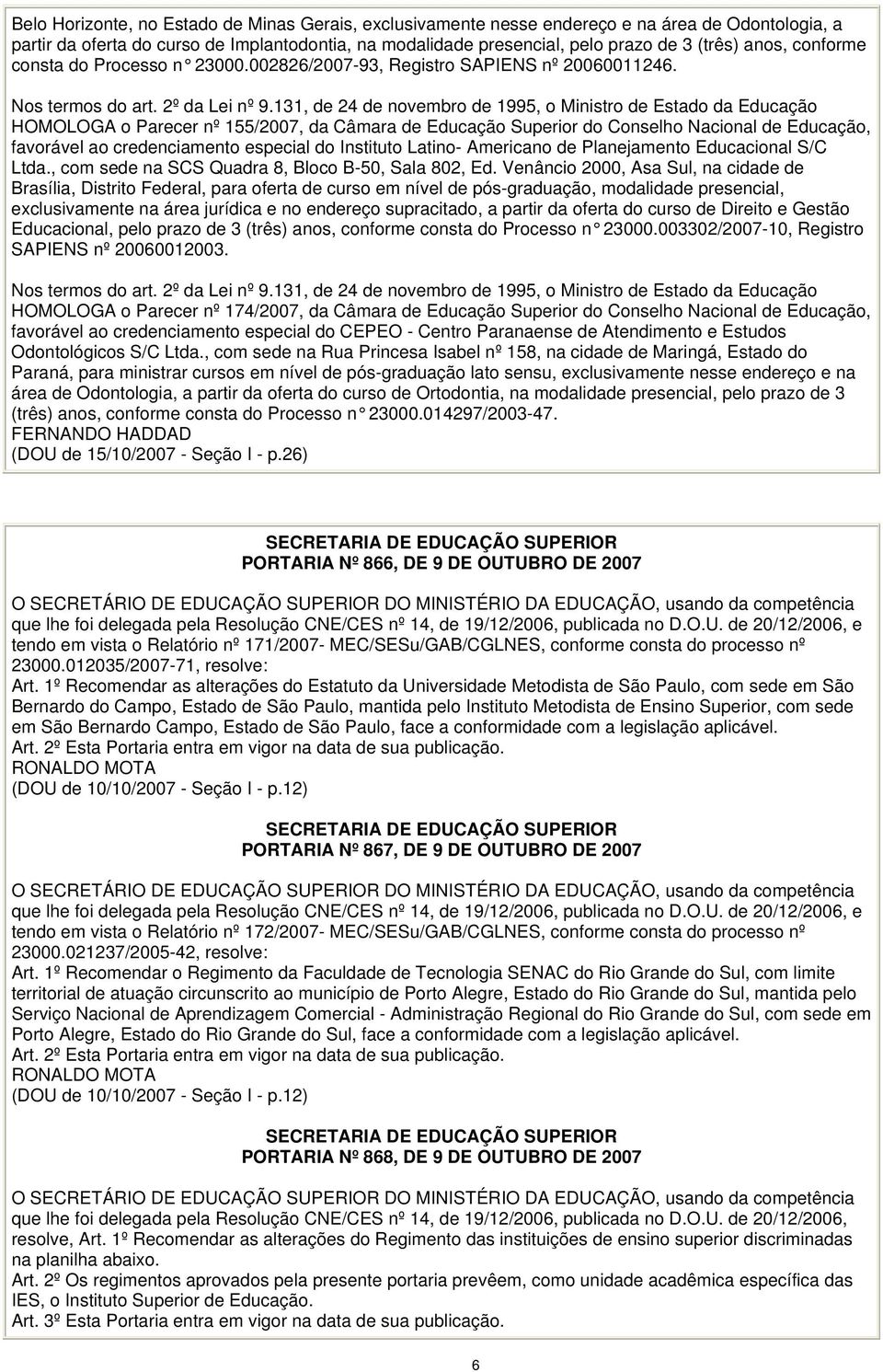 HOMOLOGA o Parecer nº 155/2007, da Câmara de Educação Superior do Conselho Nacional de Educação, favorável ao credenciamento especial do Instituto Latino- Americano de Planejamento Educacional S/C