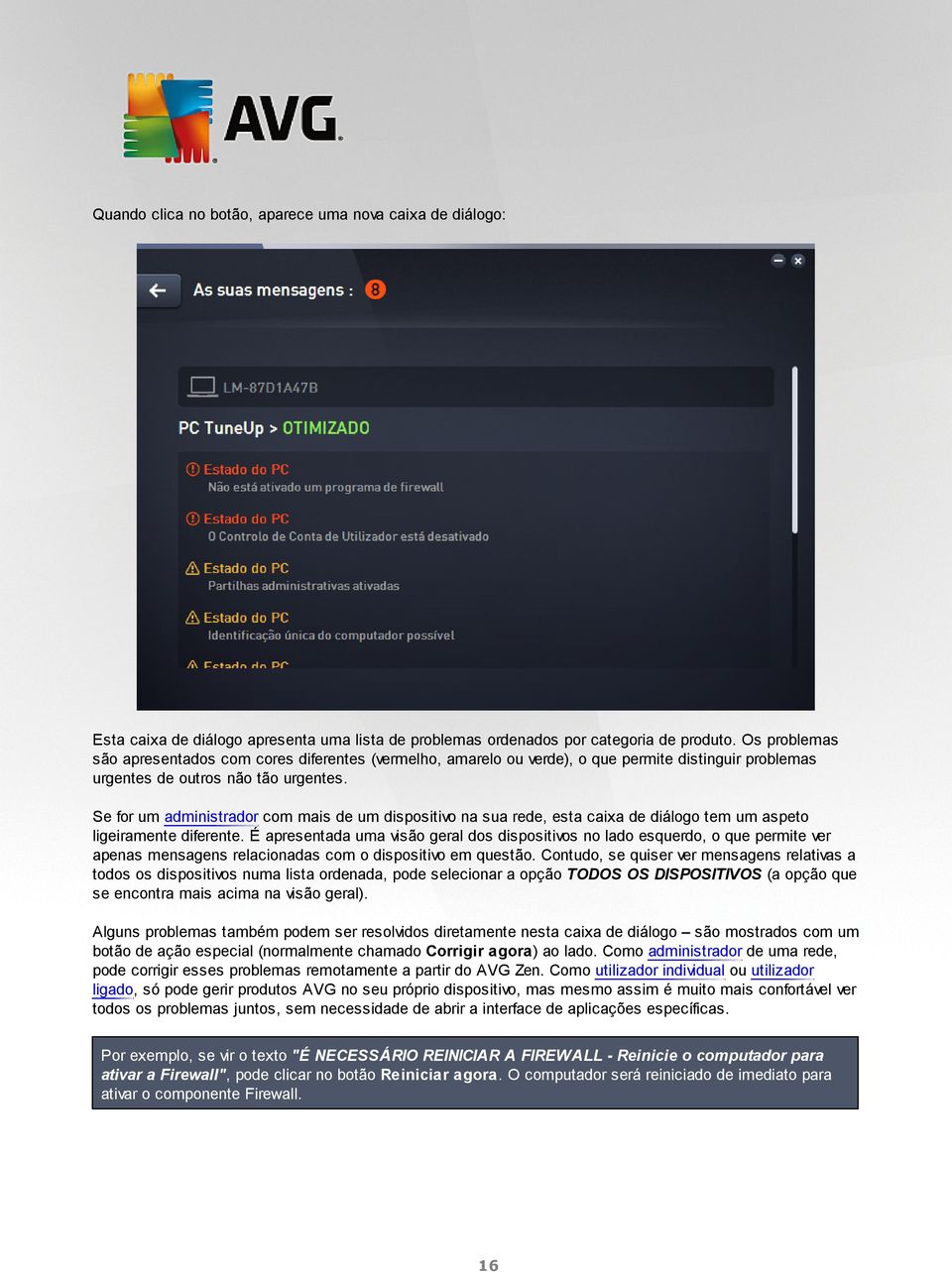 Se for um administrador com mais de um dispositivo na sua rede, esta caixa de diálogo tem um aspeto ligeiramente diferente.