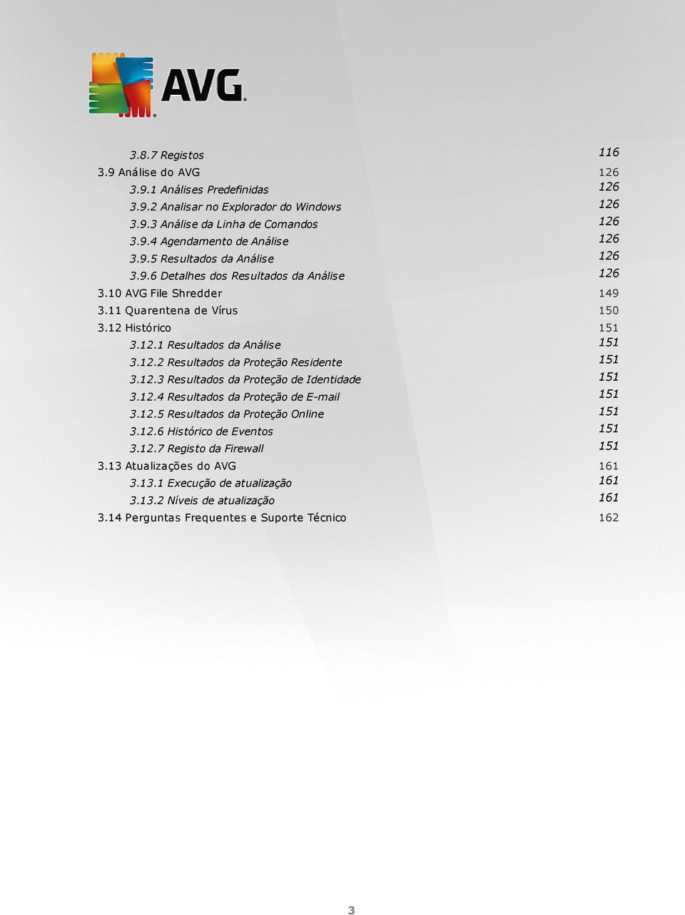 12.3 Resultados da Proteção de Identidade 151 3.12.4 Resultados da Proteção de E-mail 151 3.12.5 Resultados da Proteção Online 151 3.12.6 Histórico de Eventos 151 3.12.7 Registo da Firewall 151 3.