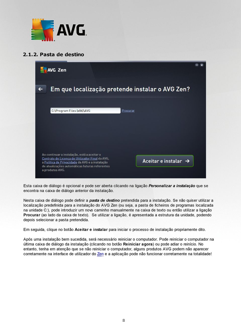 Se não quiser utilizar a localização predefinida para a instalação do AVG Zen (ou seja, a pasta de ficheiros de programas localizada na unidade C:), pode introduzir um novo caminho manualmente na