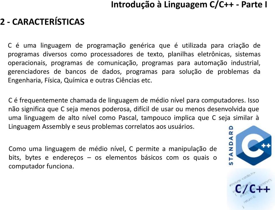 e outras Ciências etc. C é frequentemente chamada de linguagem de médio nível para computadores.