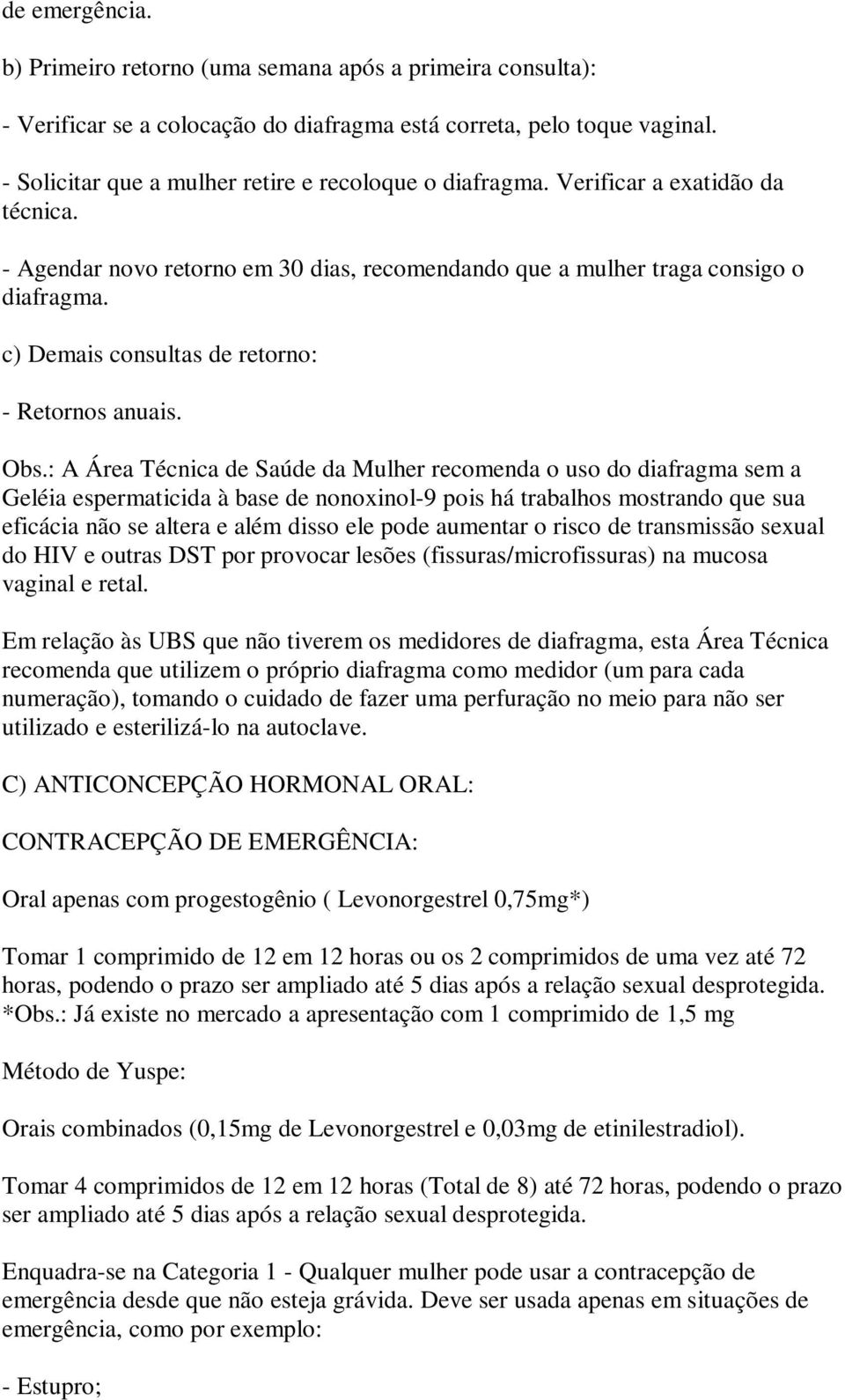 c) Demais consultas de retorno: - Retornos anuais. Obs.