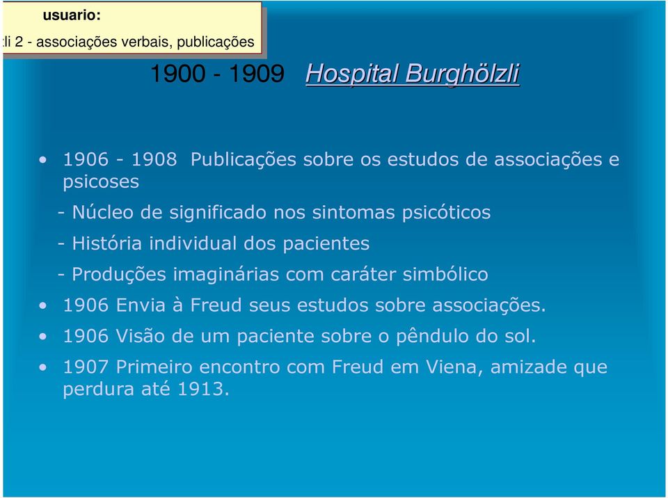 - História individual dos pacientes - Produções imaginárias com caráter simbólico 1906 Envia à Freud seus estudos sobre