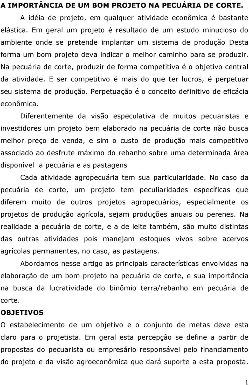 Na pecuária de corte, produzir de forma competitiva é o objetivo central da atividade. E ser competitivo é mais do que ter lucros, é perpetuar seu sistema de produção.