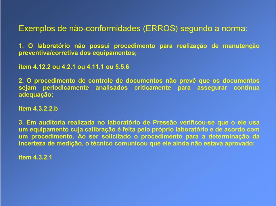 O procedimento de controle de documentos não prevê que os documentos sejam periodicamente analisados criticamente para assegurar contínua adequação; item 4.3.2.2.b 3.