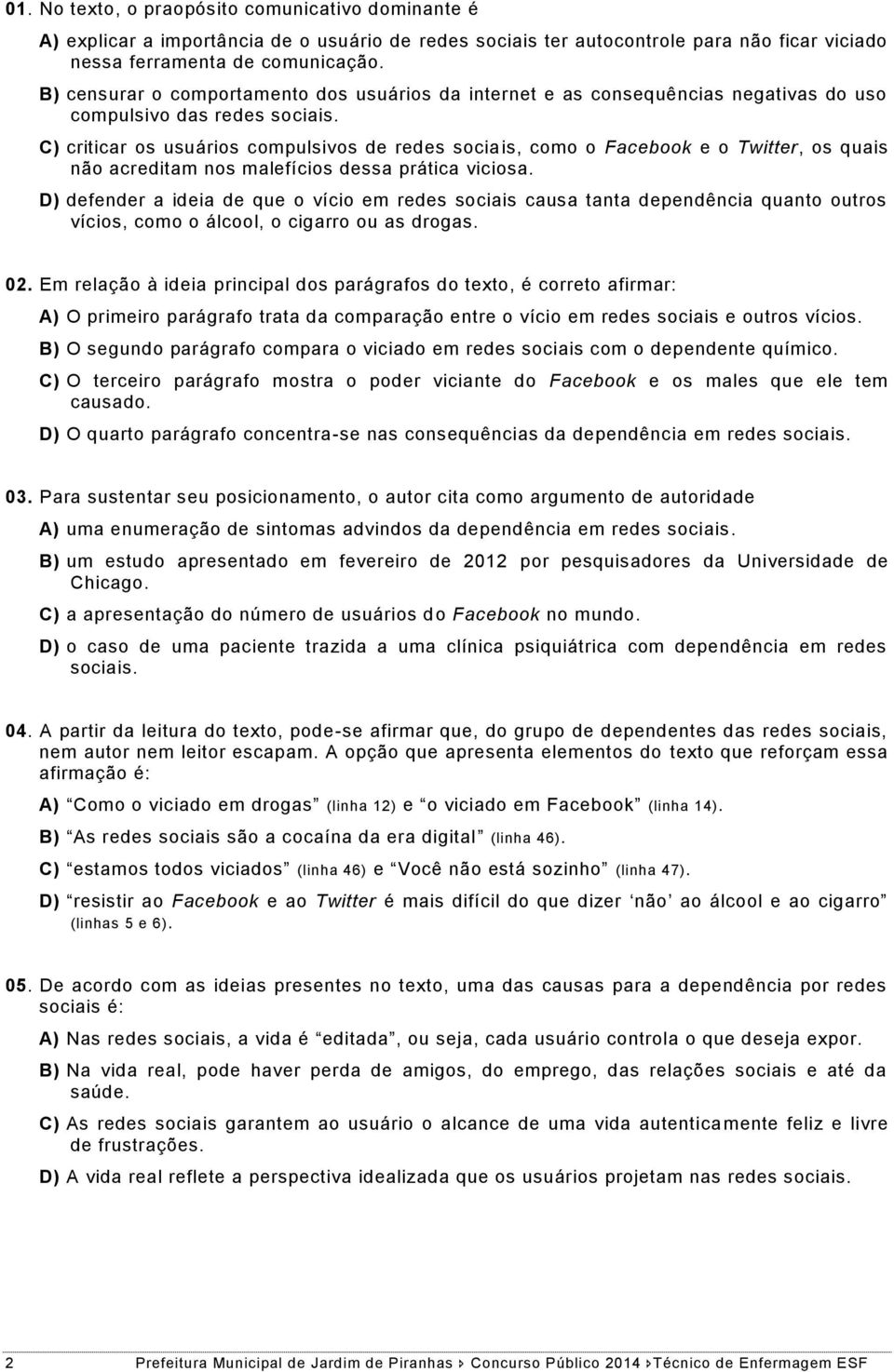 C) criticar os usuários compulsivos de redes sociais, como o Facebook e o Twitter, os quais não acreditam nos malefícios dessa prática viciosa.