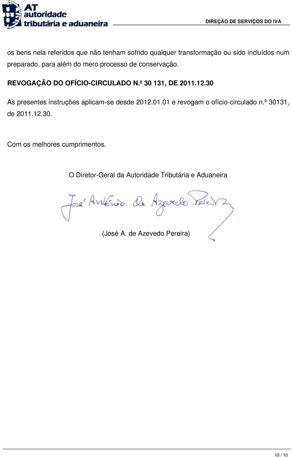 30 As presentes instruções aplicam-se desde 2012.01.01 e revogam o ofício-circulado n.º 30131, de 2011.12.30. Com os melhores cumprimentos.