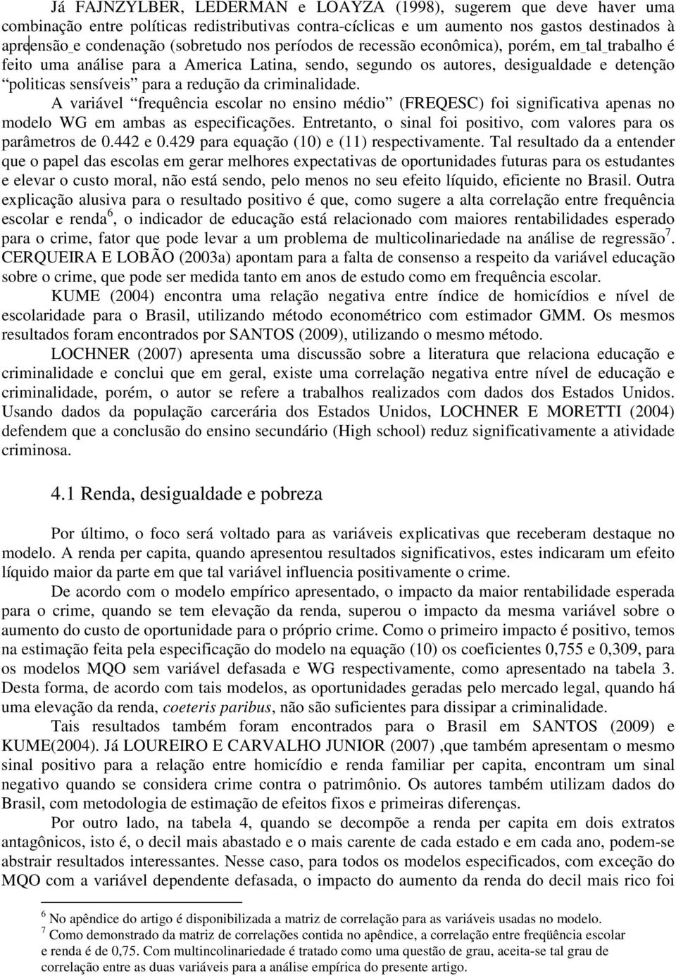 criminalidade. A variável frequência escolar no ensino médio (FREQESC) foi significativa apenas no modelo WG em ambas as especificações.