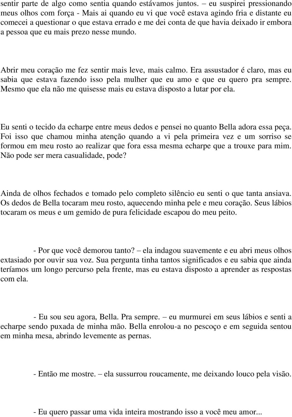 pessoa que eu mais prezo nesse mundo. Abrir meu coração me fez sentir mais leve, mais calmo.