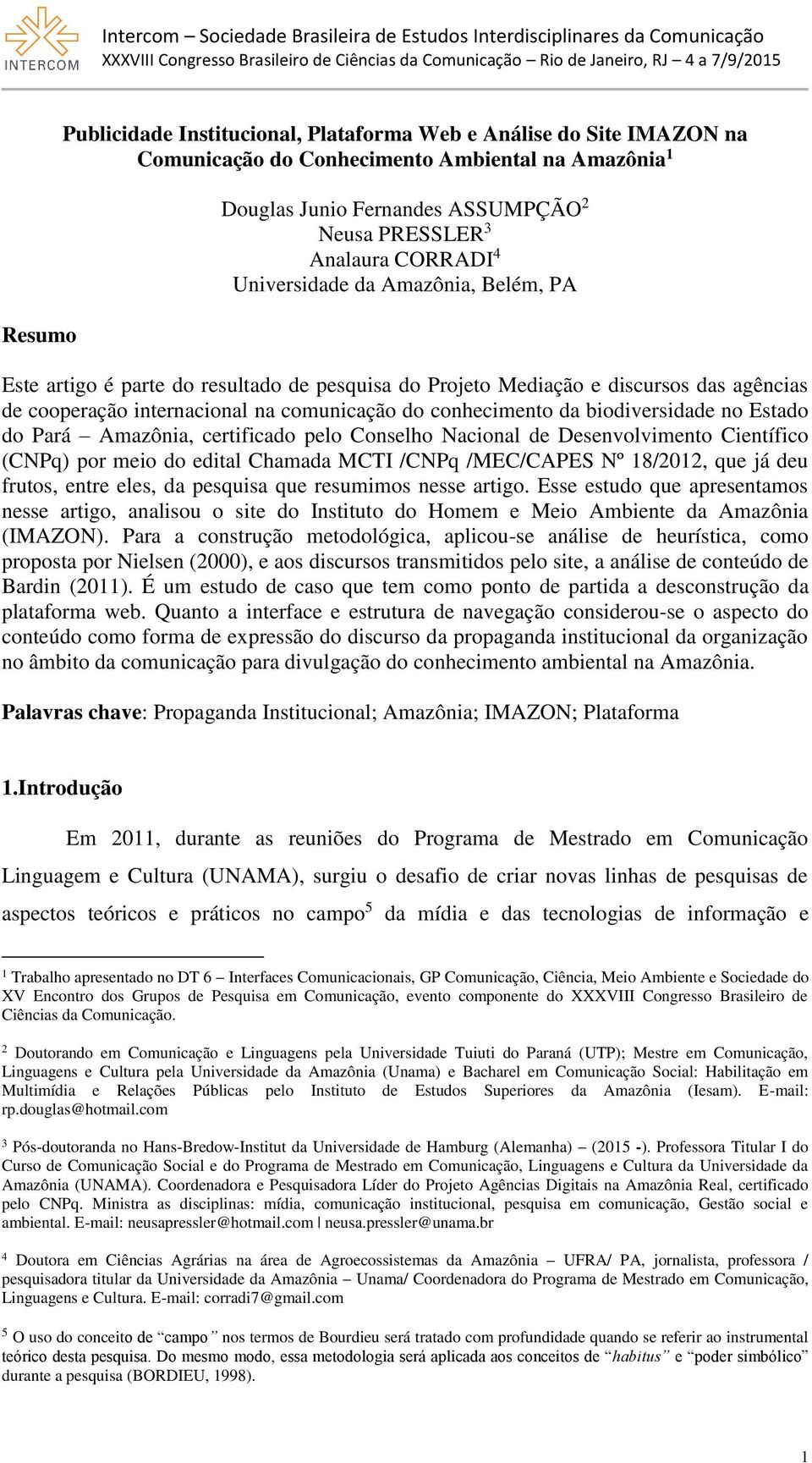 biodiversidade no Estado do Pará Amazônia, certificado pelo Conselho Nacional de Desenvolvimento Científico (CNPq) por meio do edital Chamada MCTI /CNPq /MEC/CAPES Nº 18/2012, que já deu frutos,