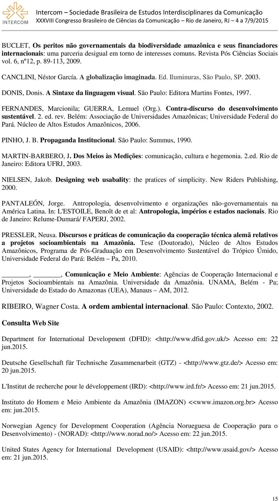 FERNANDES, Marcionila; GUERRA, Lemuel (Org.). Contra-discurso do desenvolvimento sustentável. 2. ed. rev. Belém: Associação de Universidades Amazônicas; Universidade Federal do Pará.