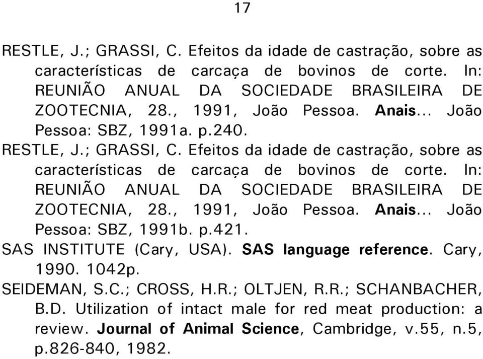 In: REUNIÃO ANUAL DA SOCIEDADE BRASILEIRA DE ZOOTECNIA, 28., 1991, João Pessoa. Anais... João Pessoa: SBZ, 1991b. p.421. SAS INSTITUTE (Cary, USA). SAS language reference.