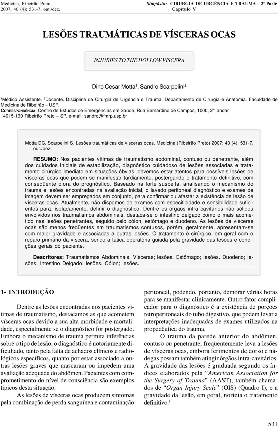 Departamento de Cirurgia e Anatomia. Faculdade de Medicina de Ribeirão USP. CORRESPONDÊNCIA: Centro de Estudos de Emergências em Saúde.