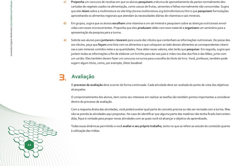 htm e que pesquisem formulações aproveitando os alimentos regionais que atendam às necessidades diárias de vitaminas e sais minerais.