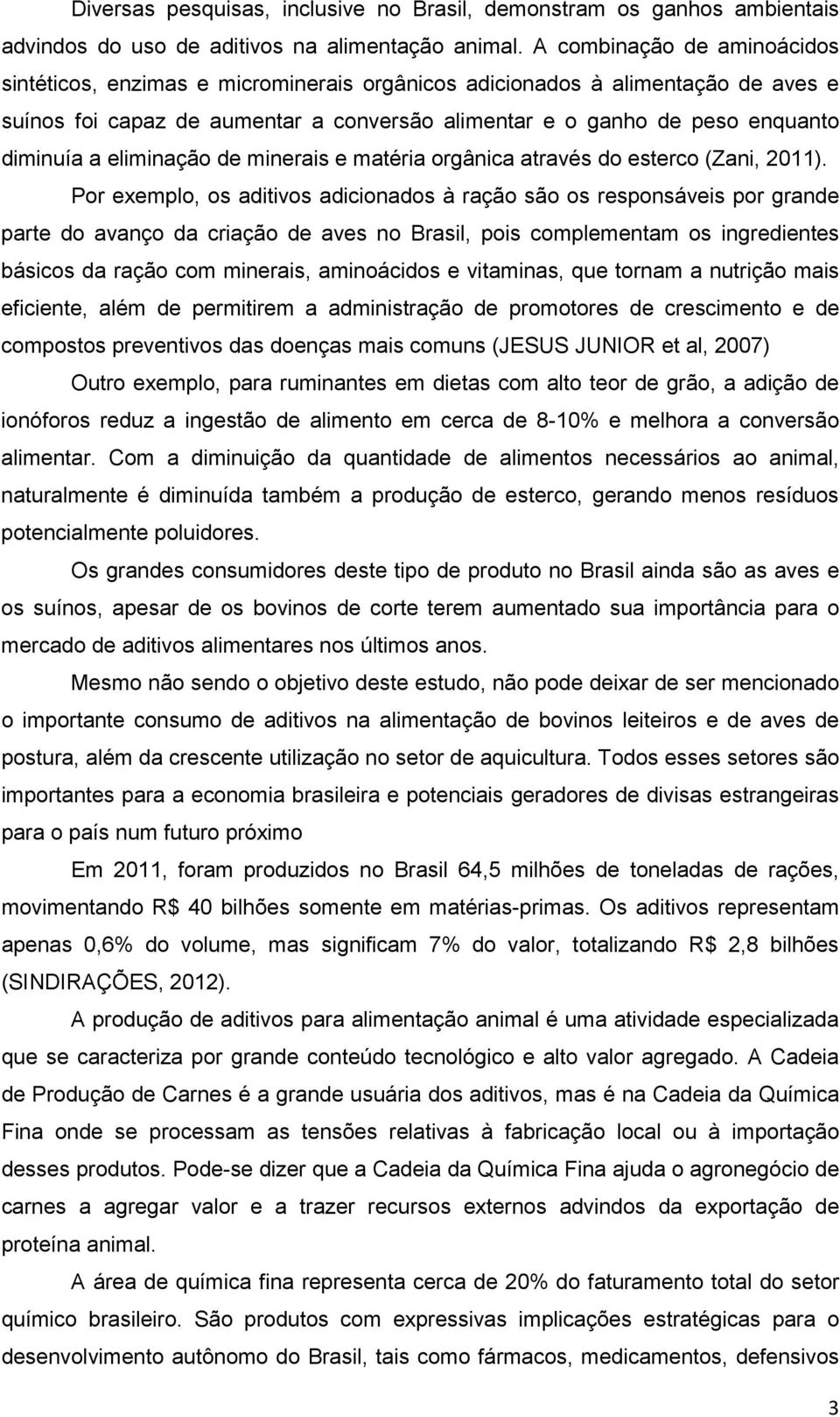 eliminação de minerais e matéria orgânica através do esterco (Zani, 2011).