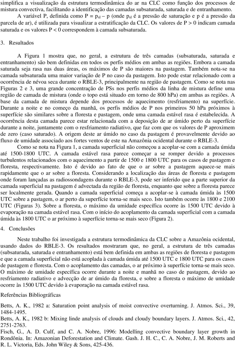 Os valores de P > indicam camada saturada e os valores P < correspondem à camada subsaturada. 3.