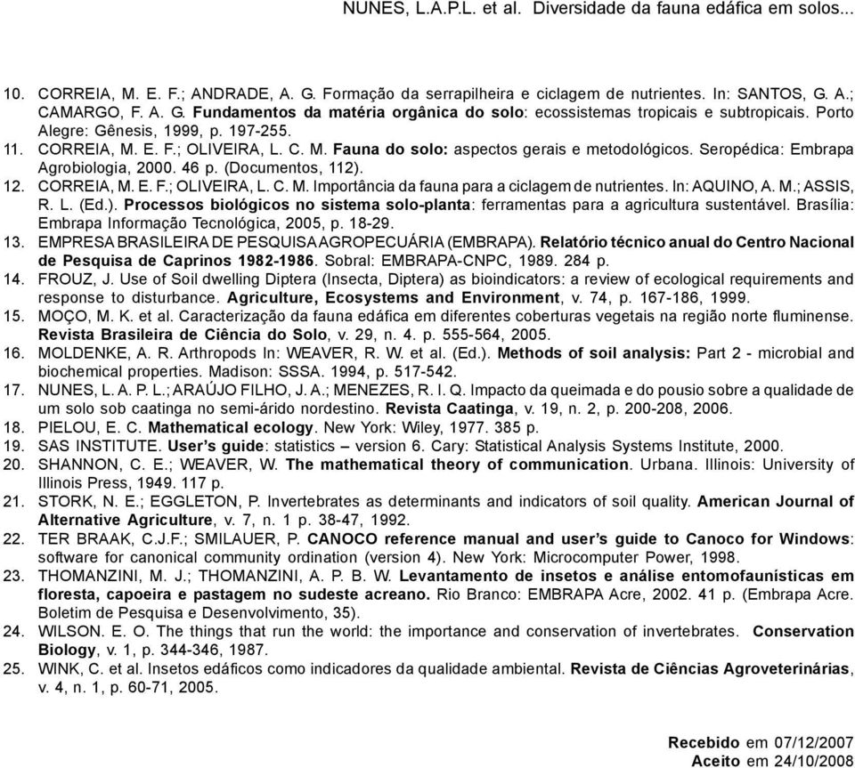 CORREIA, M. E. F.; OLIVEIRA, L. C. M. Importância da fauna para a ciclagem de nutrientes. In: AQUINO, A. M.; ASSIS, R. L. (Ed.).