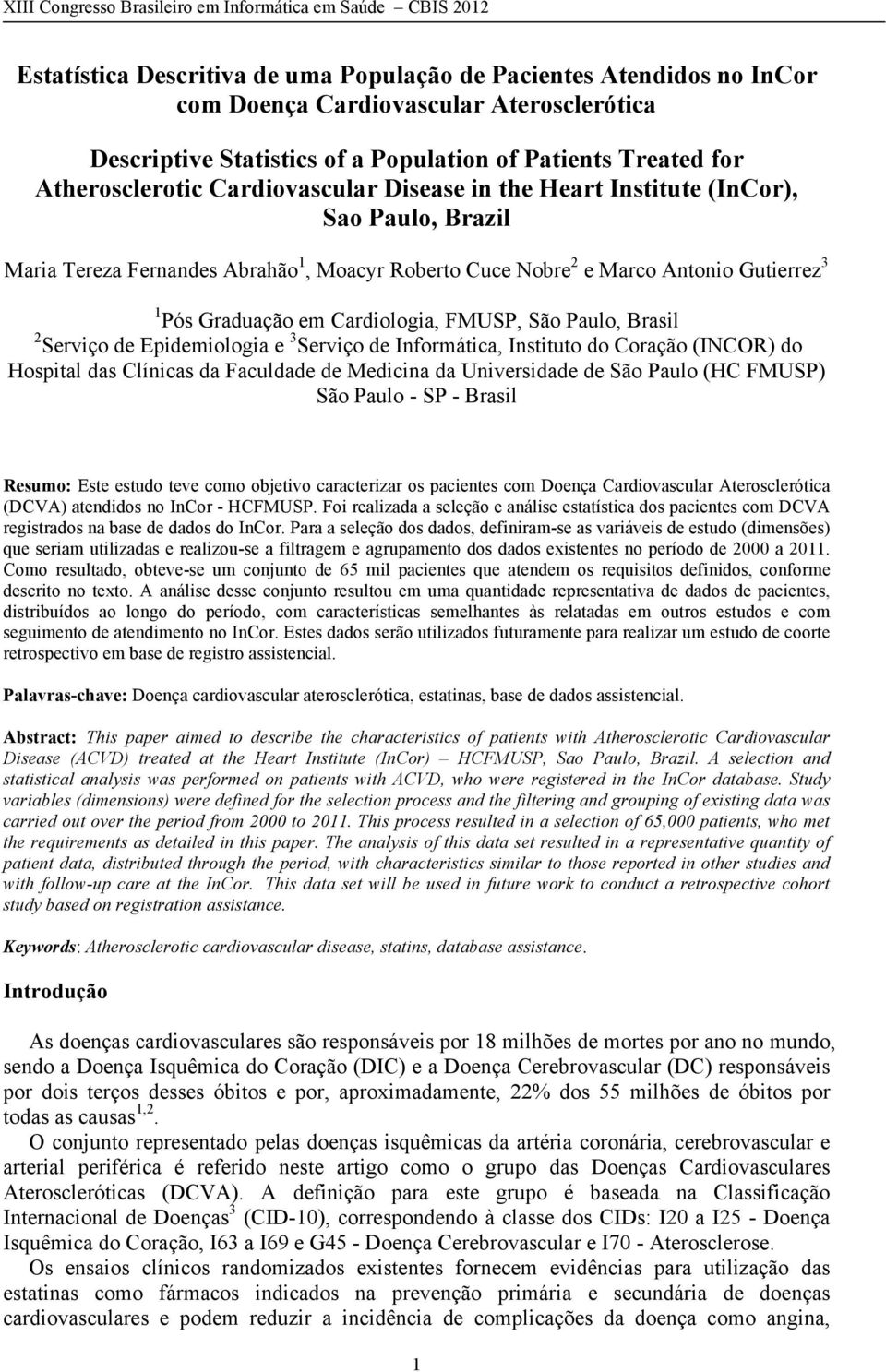 FMUSP, São Paulo, Brasil 2 Serviço de Epidemiologia e 3 Serviço de Informática, Instituto do Coração (INCOR) do Hospital das Clínicas da Faculdade de Medicina da Universidade de São Paulo (HC FMUSP)