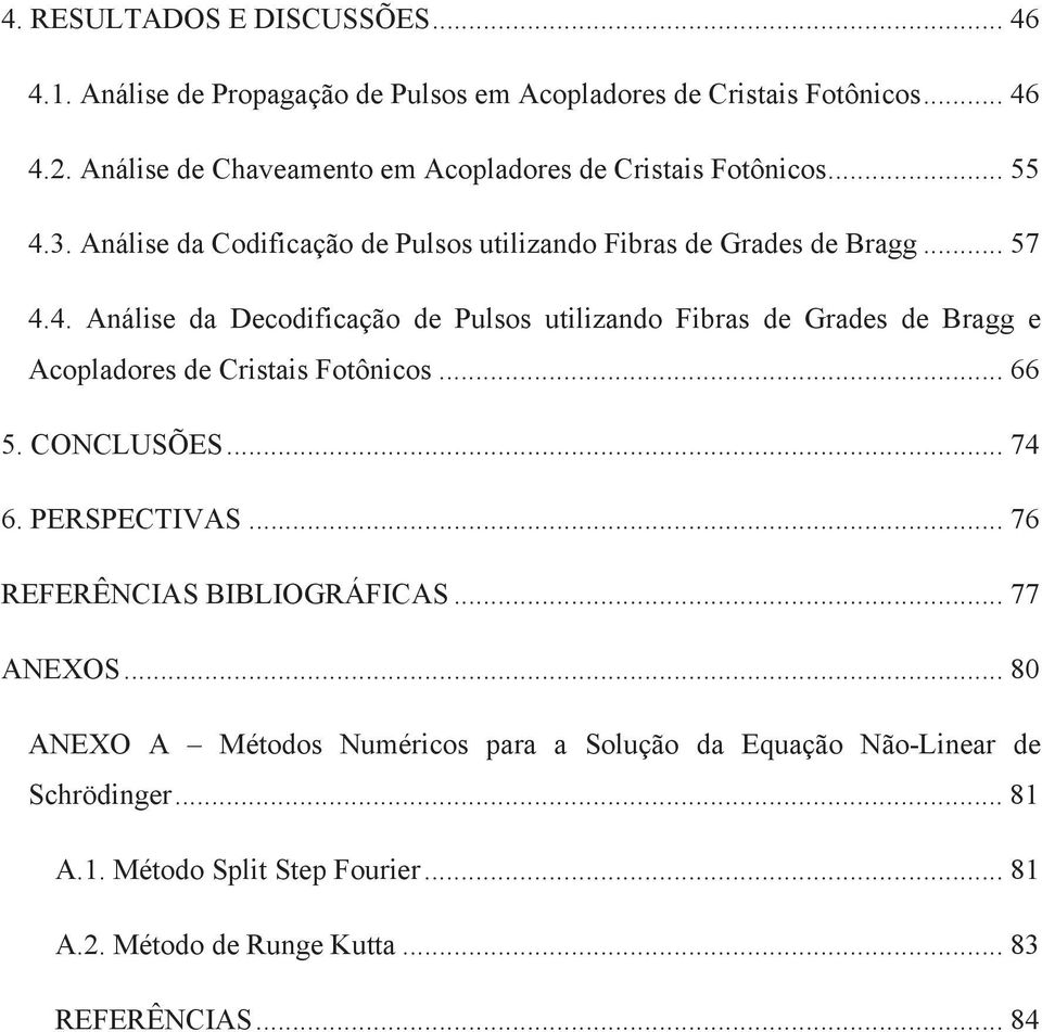 .. 66 5. CONCLUSÕES... 74 6. PERSPECTIVAS... 76 REFERÊNCIAS BIBLIOGRÁFICAS... 77 ANEXOS.