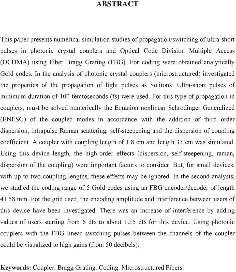 In the analysis of photonic crystal couplers (microstructured) investigated the properties of the propagation of light pulses as Sólitons.