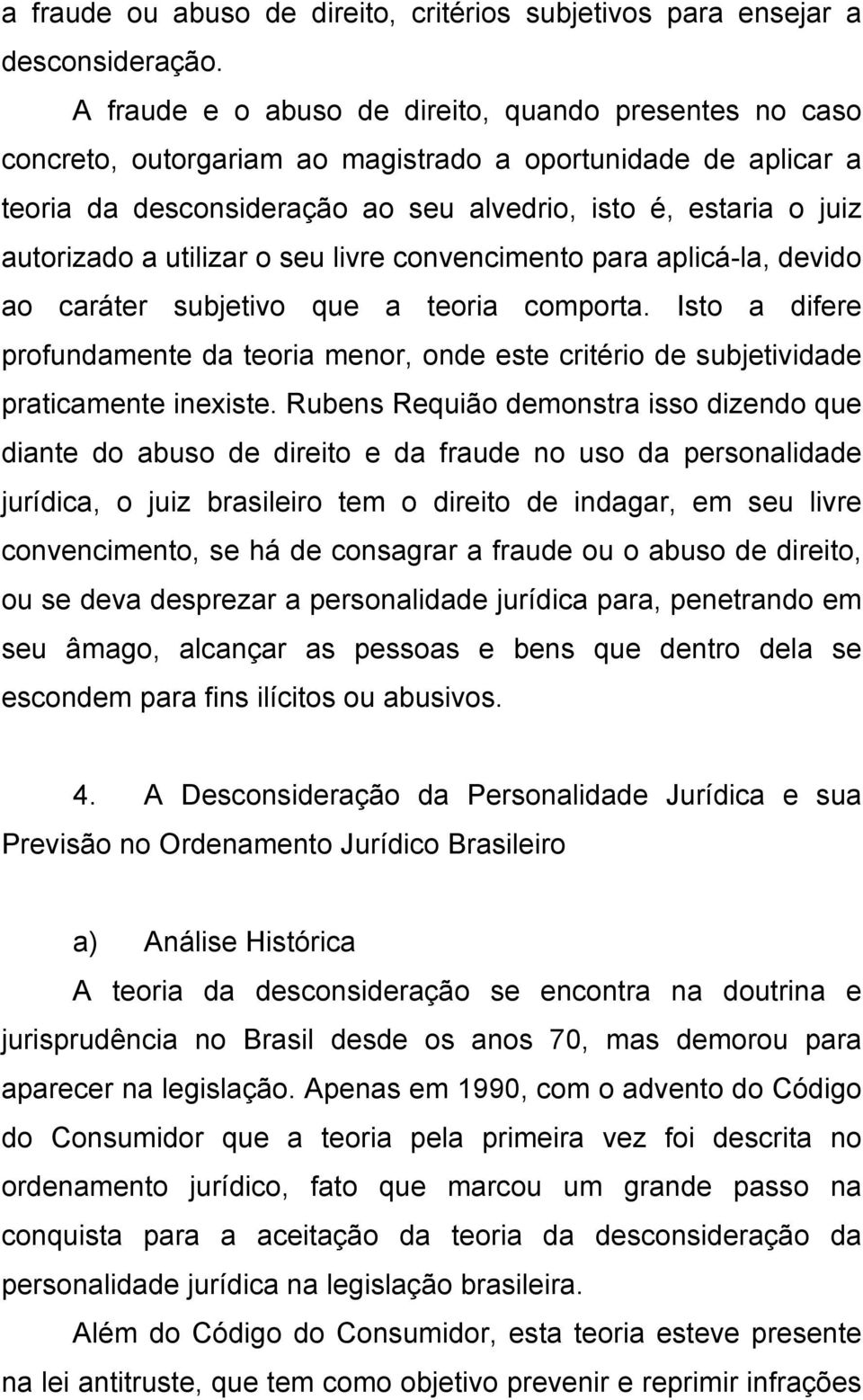 utilizar o seu livre convencimento para aplicá-la, devido ao caráter subjetivo que a teoria comporta.