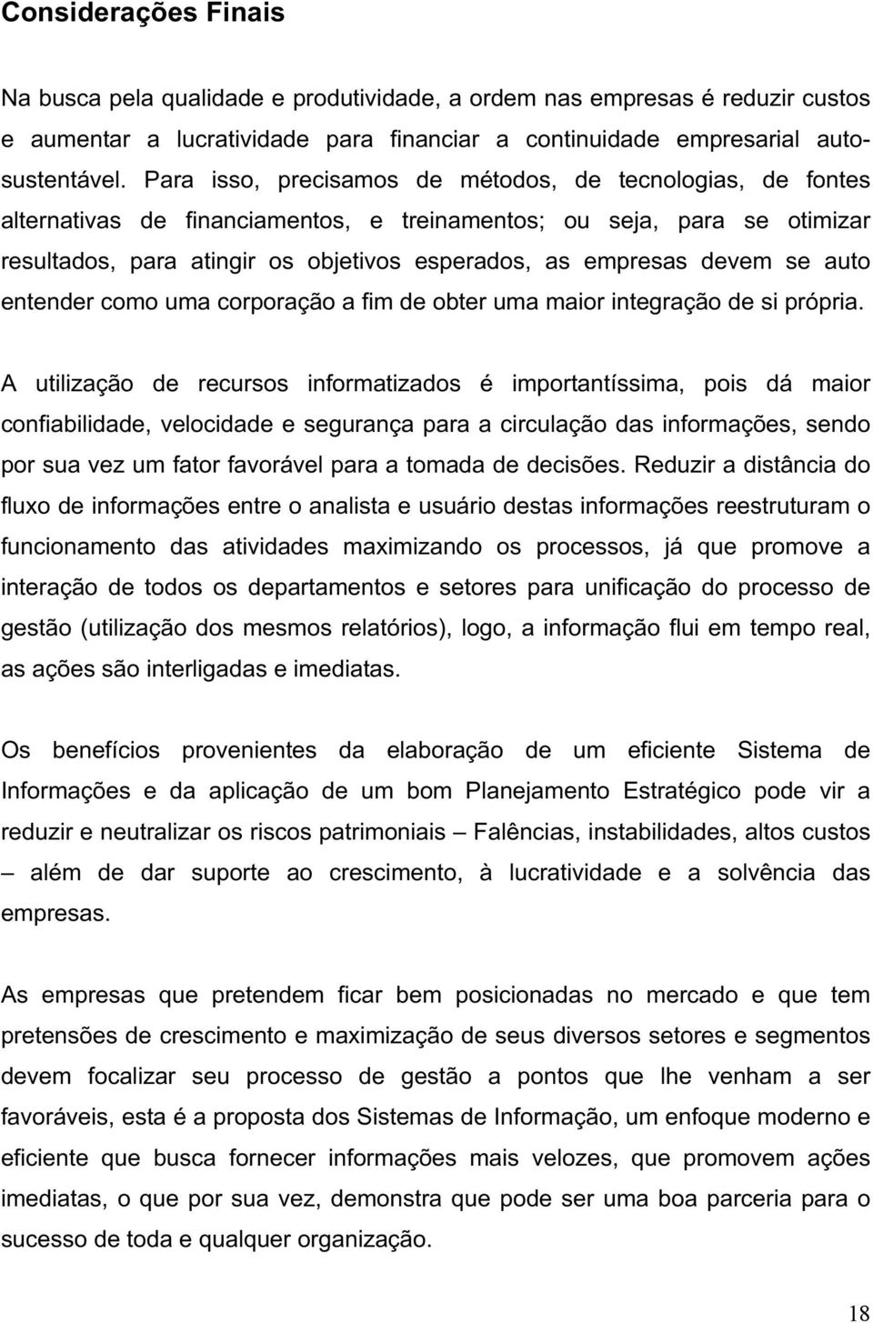 devem se auto entender como uma corporação a fim de obter uma maior integração de si própria.