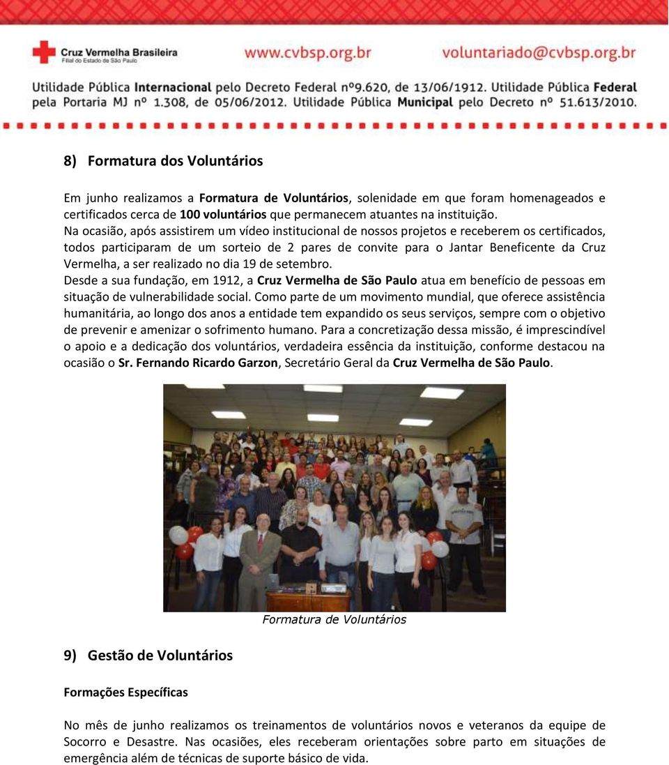 ser realizado no dia 19 de setembro. Desde a sua fundação, em 1912, a Cruz Vermelha de São Paulo atua em benefício de pessoas em situação de vulnerabilidade social.