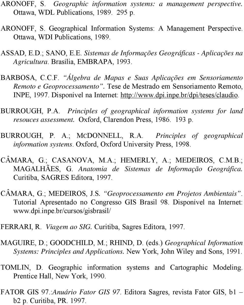 Álgebra de Mapas e Suas Aplicações em Sensoriamento Remoto e Geoprocessamento. Tese de Mestrado em Sensoriamento Remoto, INPE, 1997. Disponível na Internet: http://www.dpi.inpe.br/dpi/teses/claudio.