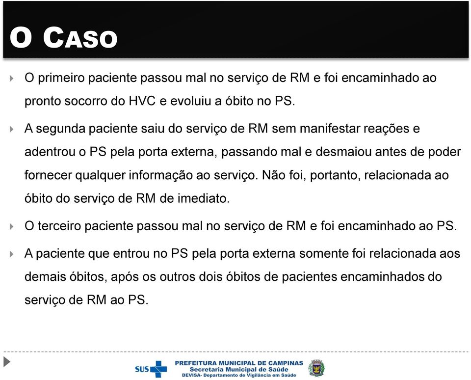 qualquer informação ao serviço. Não foi, portanto, relacionada ao óbito do serviço de RM de imediato.