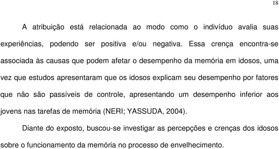 idosos explicam seu desempenho por fatores que não são passíveis de controle, apresentando um desempenho inferior aos jovens nas tarefas de