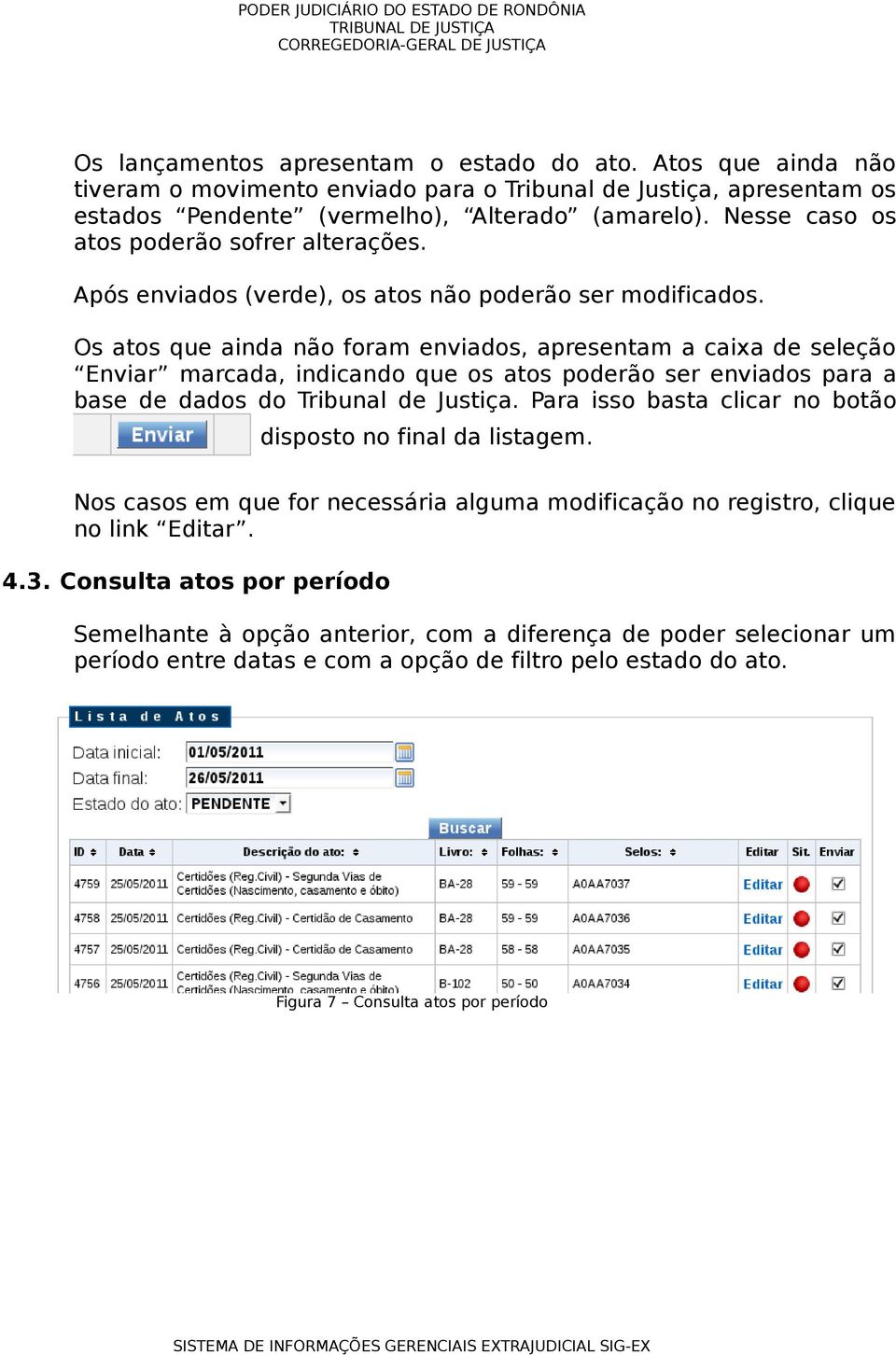 Os atos que ainda não foram enviados, apresentam a caixa de seleção Enviar marcada, indicando que os atos poderão ser enviados para a base de dados do Tribunal de Justiça.