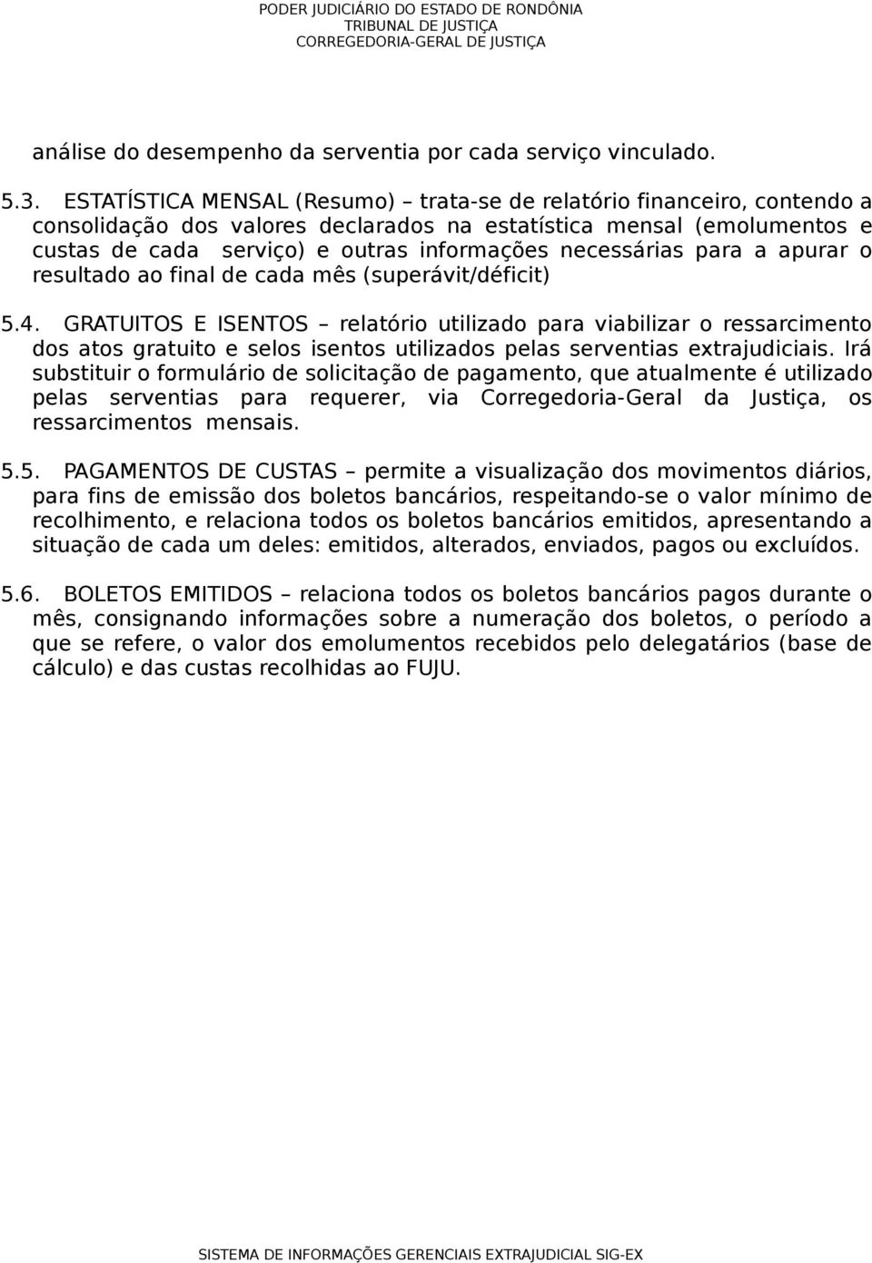 necessárias para a apurar o resultado ao final de cada mês (superávit/déficit) 5.4.