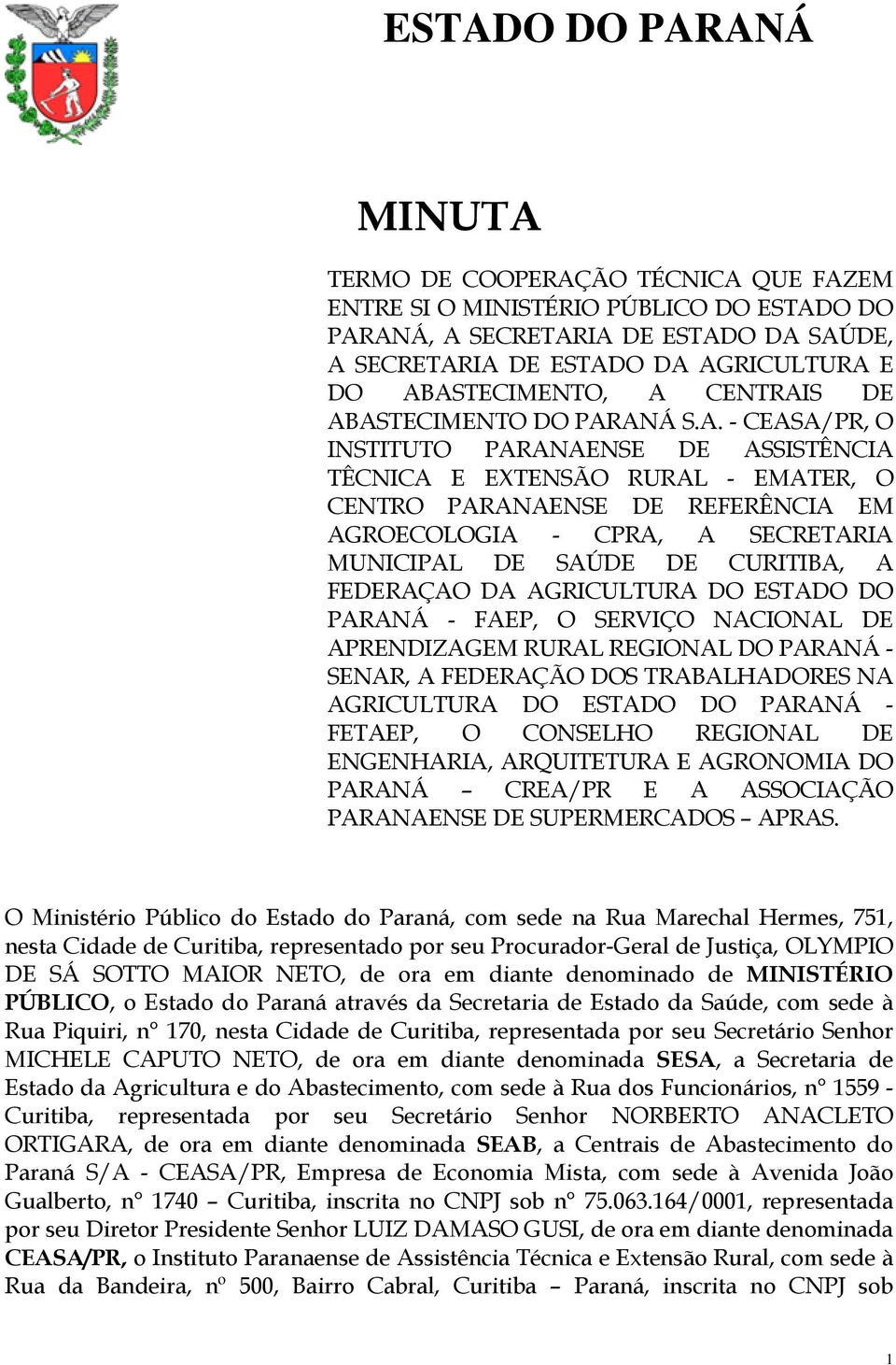 DE SAÚDE DE CURITIBA, A FEDERAÇAO DA AGRICULTURA DO ESTADO DO PARANÁ - FAEP, O SERVIÇO NACIONAL DE APRENDIZAGEM RURAL REGIONAL DO PARANÁ - SENAR, A FEDERAÇÃO DOS TRABALHADORES NA AGRICULTURA DO