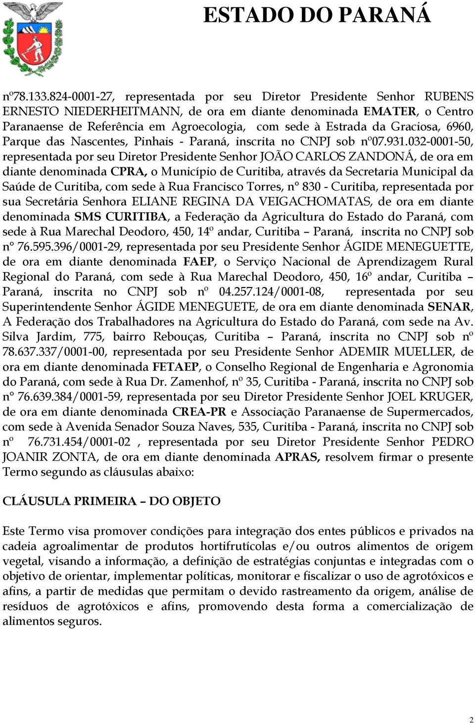 Graciosa, 6960, Parque das Nascentes, Pinhais - Paraná, inscrita no CNPJ sob nº07.931.