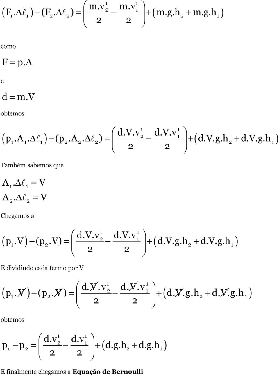 v ) (p.v) = + ( d.v.g.h + d.v.g.h ) 1 E dividindo cada termo por V 1 ( p.v 1 ) (p.v) = + ( d.v.g.h + d.v.g.h 1) obtemos d.