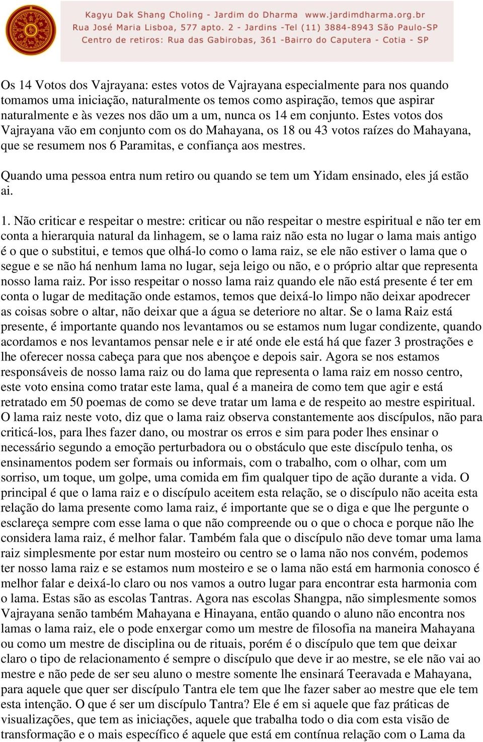 Quando uma pessoa entra num retiro ou quando se tem um Yidam ensinado, eles já estão ai. 1.