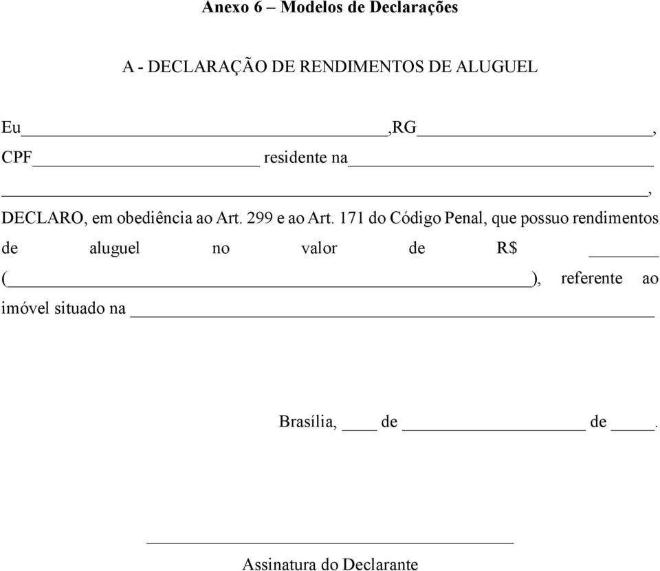 171 do Código Penal, que possuo rendimentos de aluguel no valor de R$ (