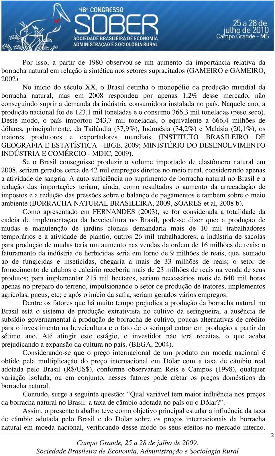 insalada no país. Naquele ano, a produção nacional foi de 123,1 mil oneladas e o consumo 366,3 mil oneladas (peso seco).