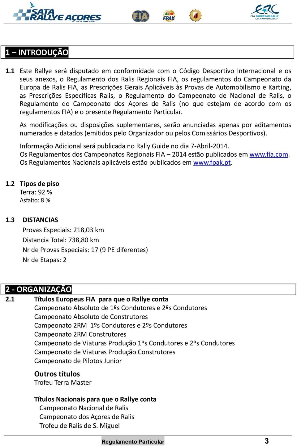 Prescrições Gerais Aplicáveis às Provas de Automobilismo e Karting, as Prescrições Específicas Ralis, o Regulamento do Campeonato de Nacional de Ralis, o Regulamento do Campeonato dos Açores de Ralis