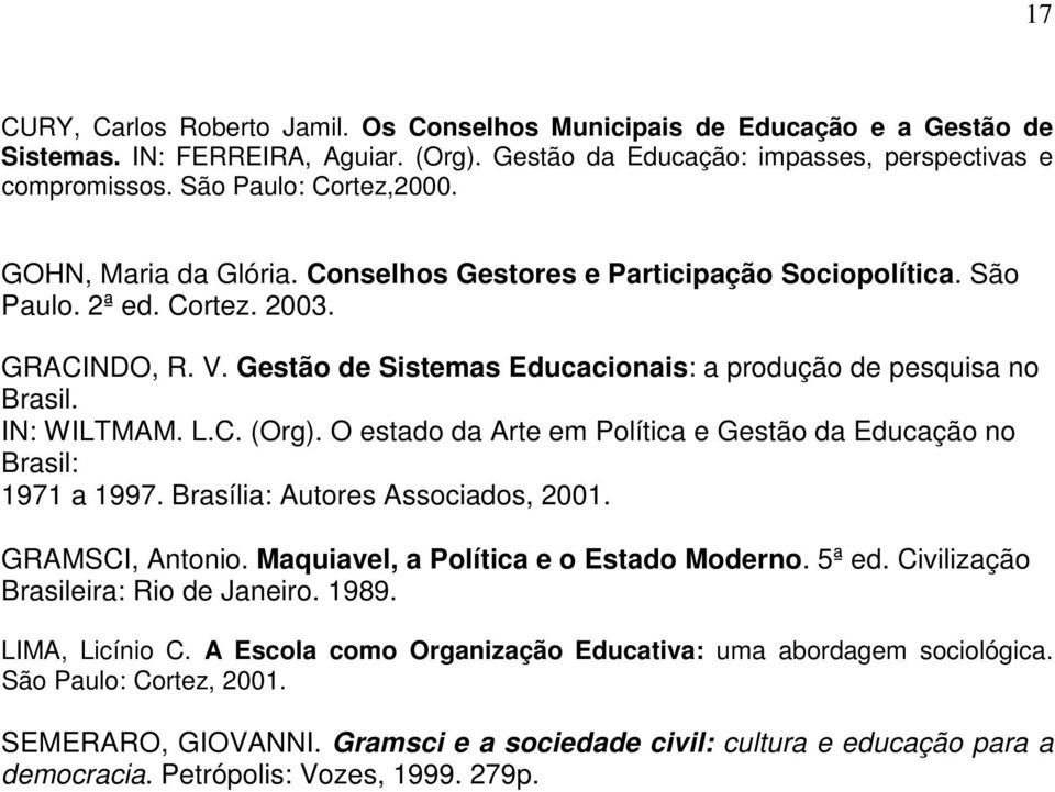 Gestão de Sistemas Educacionais: a produção de pesquisa no Brasil. IN: WILTMAM. L.C. (Org). O estado da Arte em Política e Gestão da Educação no Brasil: 1971 a 1997.