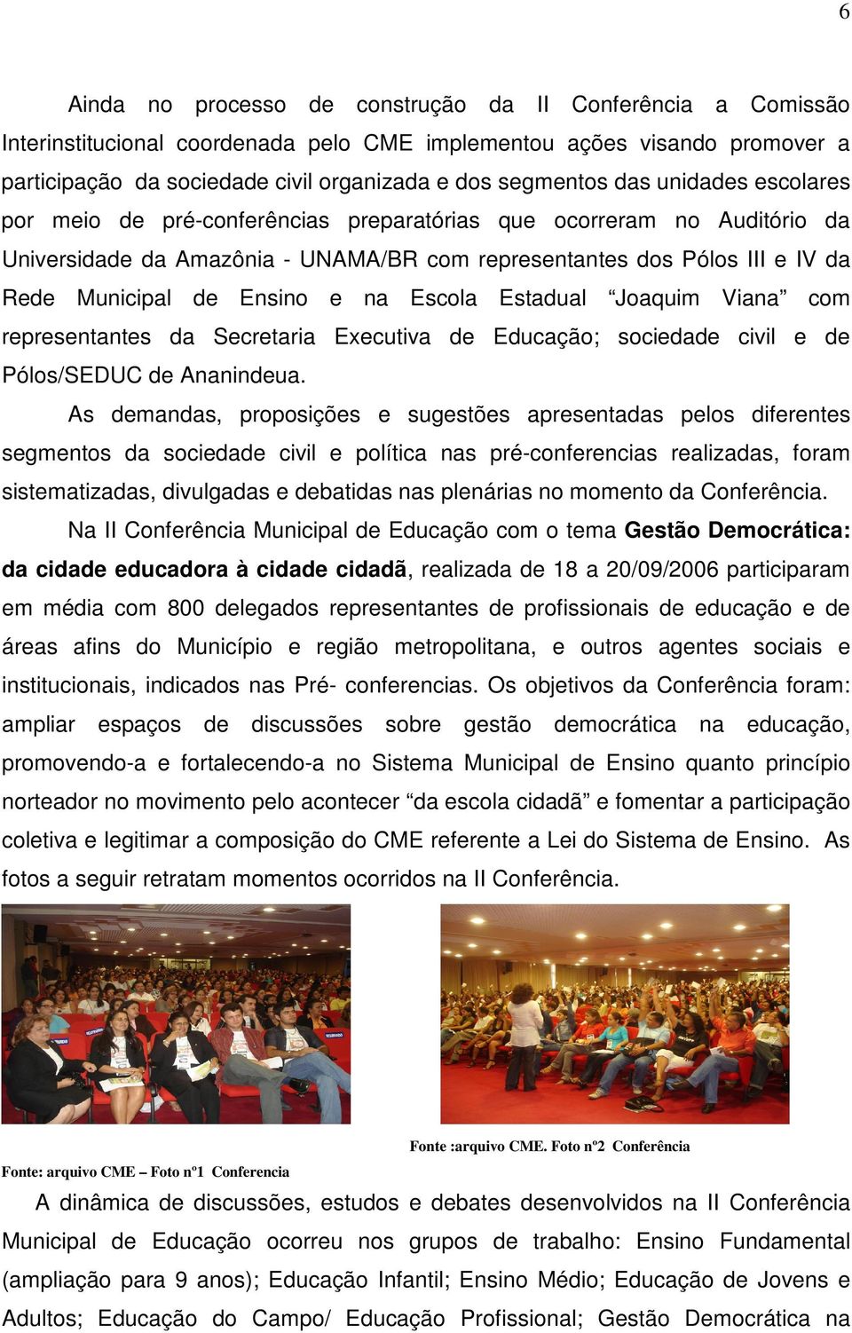 na Escola Estadual Joaquim Viana com representantes da Secretaria Executiva de Educação; sociedade civil e de Pólos/SEDUC de Ananindeua.