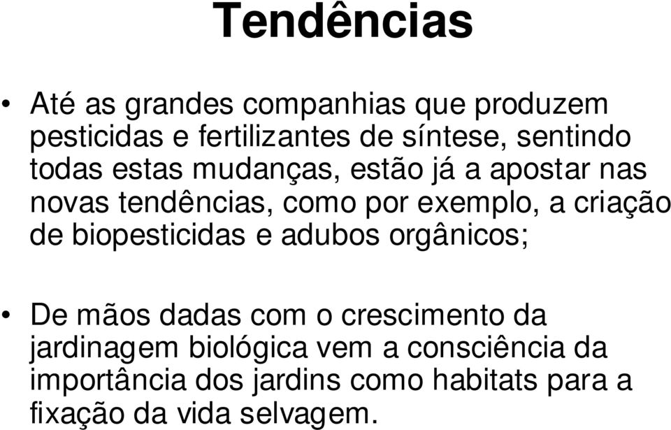 criação de biopesticidas e adubos orgânicos; De mãos dadas com o crescimento da jardinagem