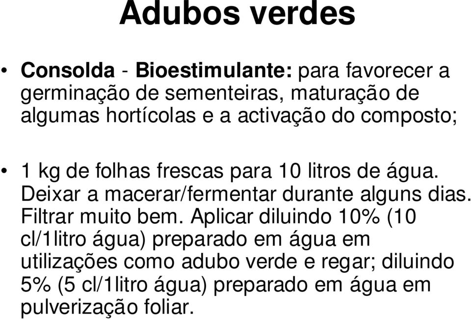 Deixar a macerar/fermentar durante alguns dias. Filtrar muito bem.