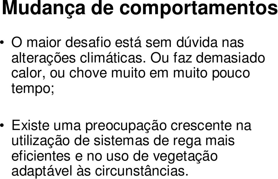 Ou faz demasiado calor, ou chove muito em muito pouco tempo; Existe