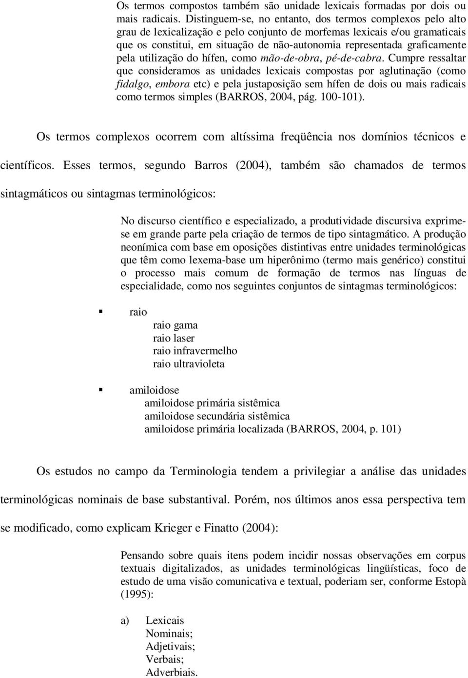 graficamente pela utilização do hífen, como mão-de-obra, pé-de-cabra.