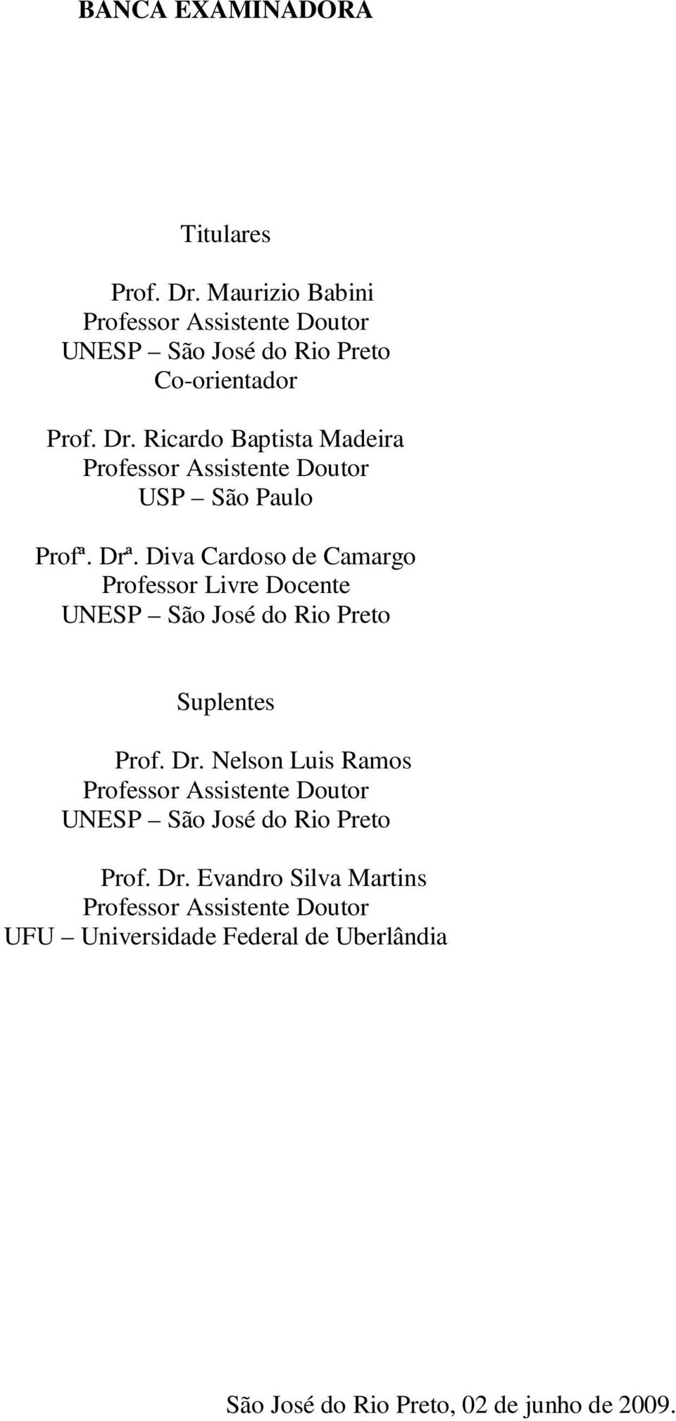 Diva Cardoso de Camargo Professor Livre Docente UNESP São José do Rio Preto Suplentes Prof. Dr.