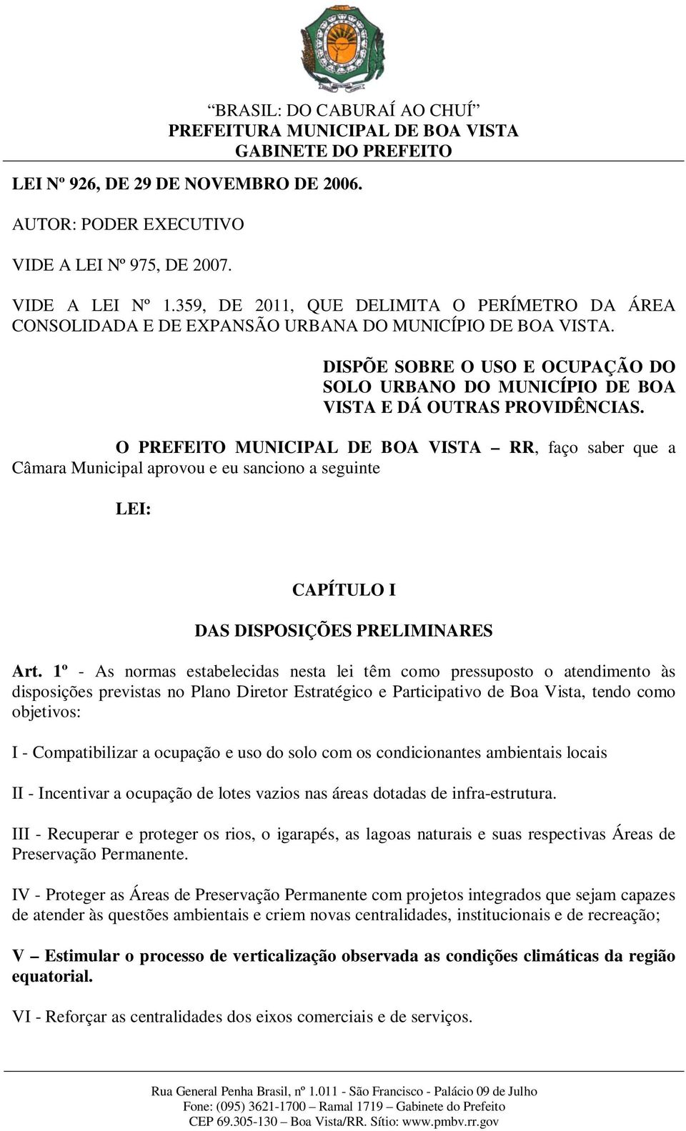 DISPÕE SOBRE O USO E OCUPAÇÃO DO SOLO URBANO DO MUNICÍPIO DE BOA VISTA E DÁ OUTRAS PROVIDÊNCIAS.