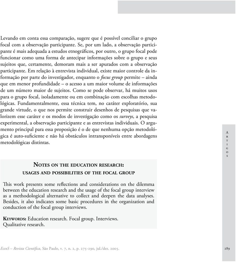 Fundmnlmn, én m, n rár xplrór, u grnd vrud, qu n prm nrur dnh d pqu qu vlrzm rár md d nvgçã m urvy, pqu xprmnl, brvçã prpn nrv ndvdu.